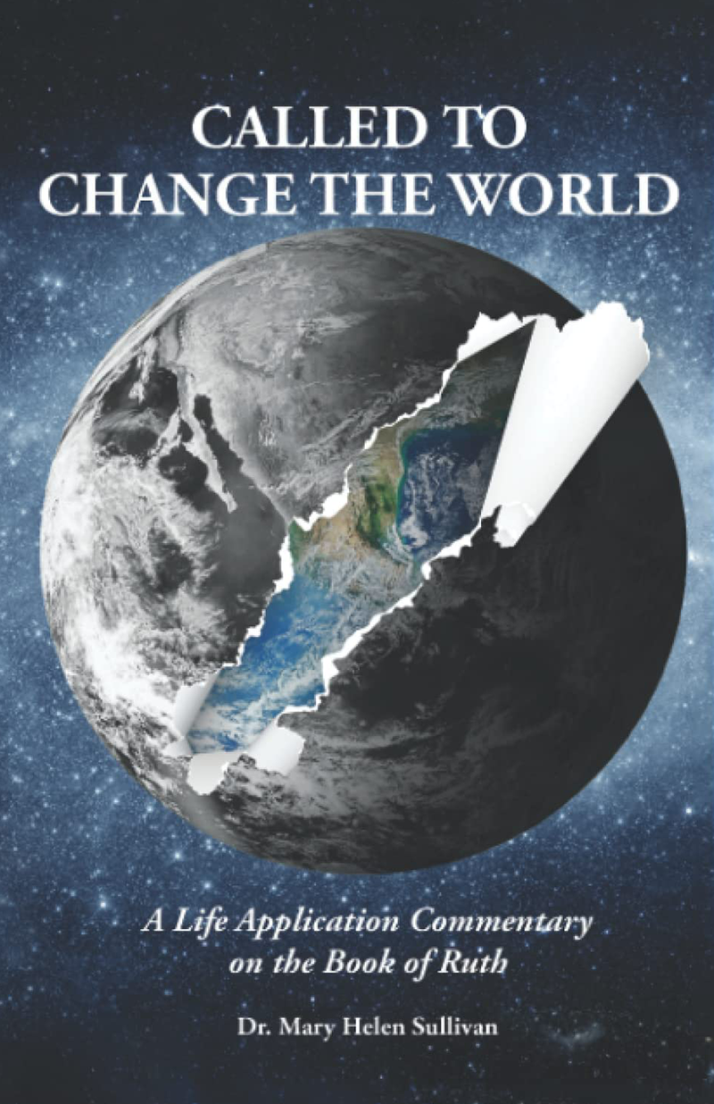 Called to Change the World: A Life Application Commentary on the Book of Ruth - Dr. Mary Helen Sullivan