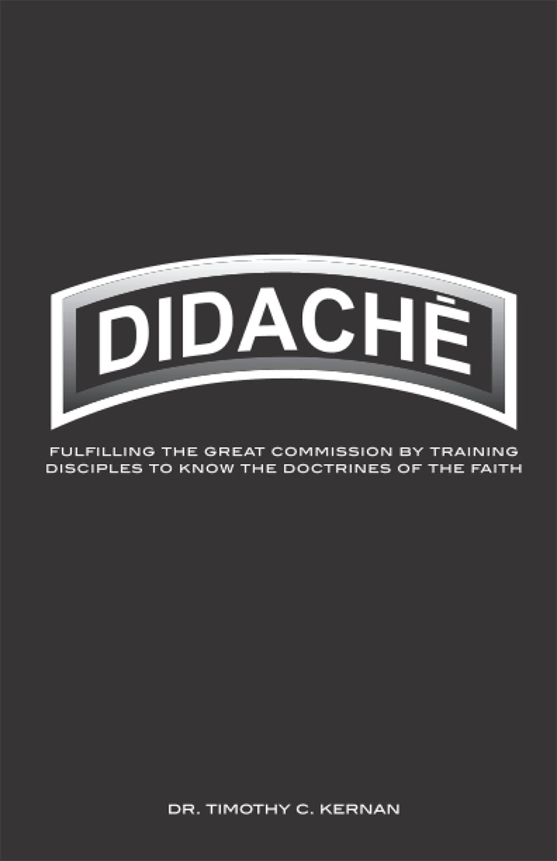 Didache: Fulfilling The Great Commission By Training Disciples To Know The Doctrines Of The Faith - by Dr. Tim Kernan