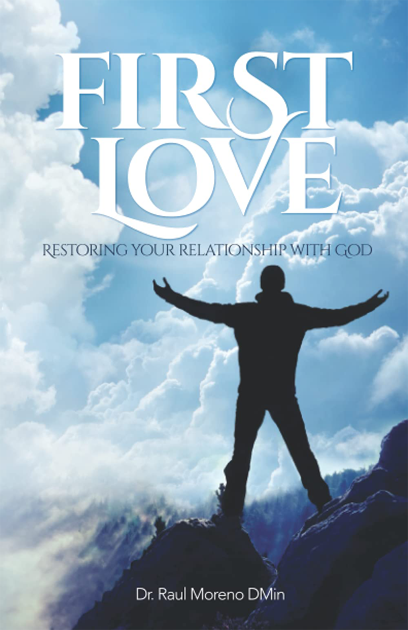 First Love: Restoring Your Relationship With God - by Dr. Raul F. Moreno