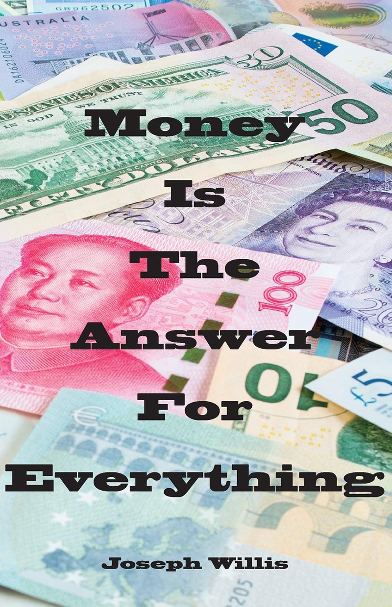 Money Is The Answer For Everything - by Mr. Joseph Willis